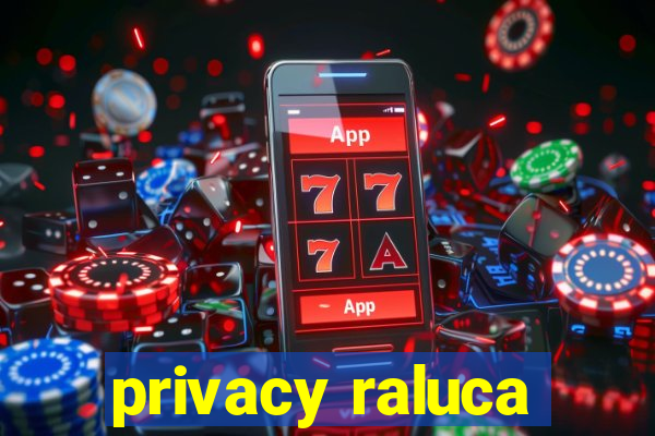 privacy raluca